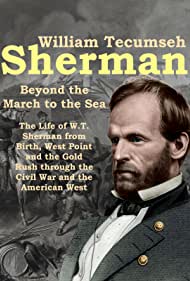 William Tecumseh Sherman: Beyond the March to the Sea