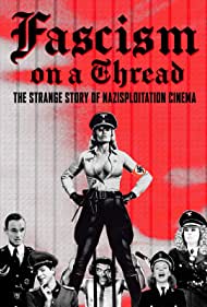 Fascism on a Thread- The Strange Story of Nazisploitation Cinema