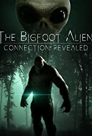 The Bigfoot Alien Connection Revealed