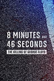 8 Minutes and 46 Seconds: The Killing of George Floyd