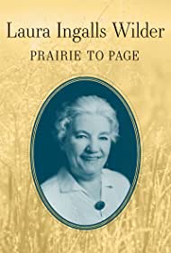 Laura Ingalls Wilder: Prairie to Page