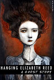Hanging Elizabeth Reed: A Ghost Story