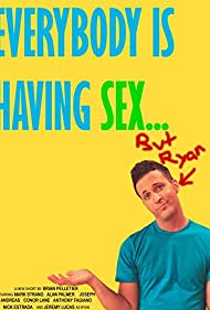 Everybody Is Having Sex... But Ryan