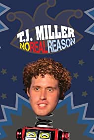 T.J. Miller: No Real Reason