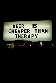 Beer Is Cheaper Than Therapy