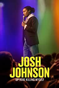 Josh Johnson: Up Here Killing Myself