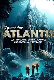 Quest for Atlantis: Lost Kingdoms, Buried Treasures and Mysterious Artifacts