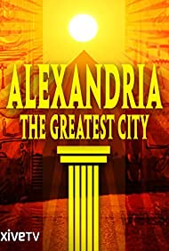 Alexandria: The Greatest City