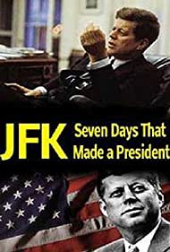 JFK: Seven Days That Made a President