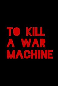 To Kill A War Machine