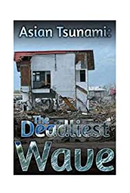 Asian Tsunami: The Deadliest Wave