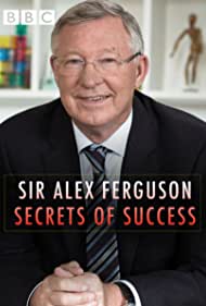 Sir Alex Ferguson: Secrets of Success