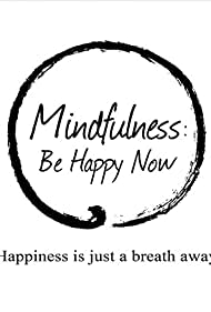 Mindfulness: Be Happy Now