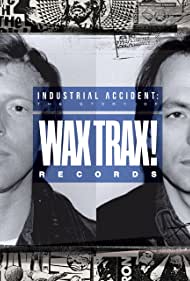 Industrial Accident: The Story of Wax Trax! Records