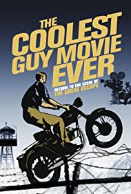 The Coolest Guy Movie Ever: Return to the Scene of The Great Escape