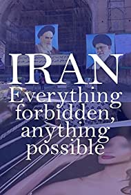 Iran: Everything Forbidden, Anything Possible