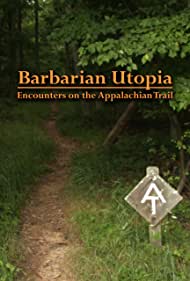 Barbarian Utopia: Encounters on the Appalachian Trail